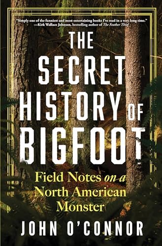 The Secret History of Bigfoot: Field Notes on a North American